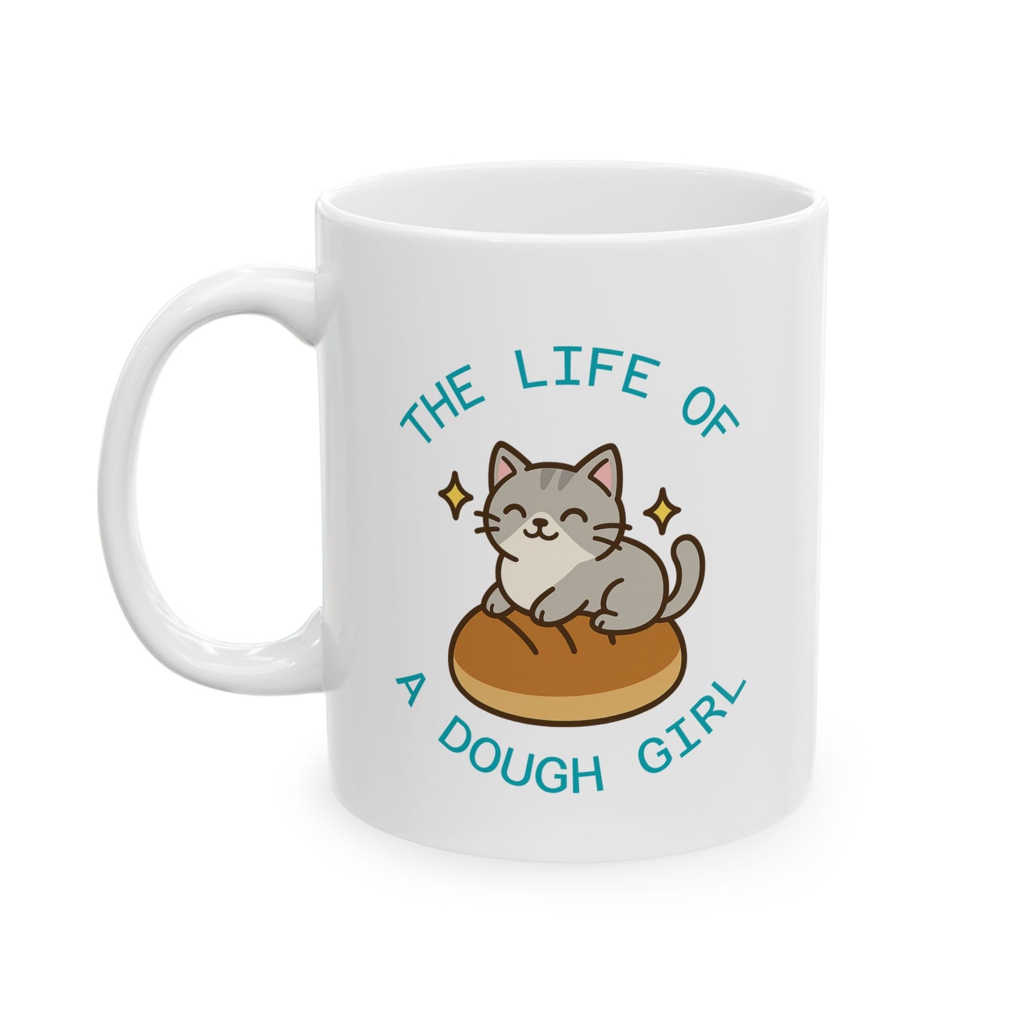 The Life of a Dough Girl Ceramic Mug, (11 oz, 15 oz)