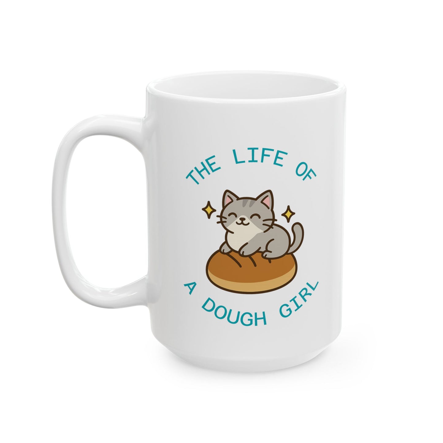 The Life of a Dough Girl Ceramic Mug, (11 oz, 15 oz)